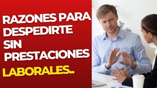 ¡ POR ESTAS RAZONES TE PUEDEN DESPEDIR SIN TUS PRESTACIONES LABORALES [upl. by Hallam]