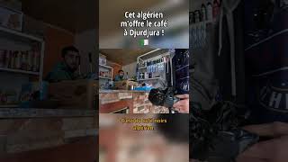 Cet algérien moffre le café à Djurdjura Algérie 🇩🇿 [upl. by Ynnoj994]