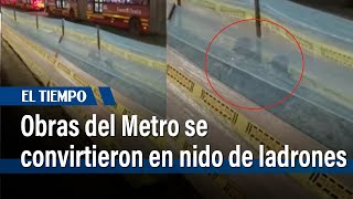 Obras del Metro de Bogotá se convirtieron en nido de ladrones  El Tiempo [upl. by Retseh]