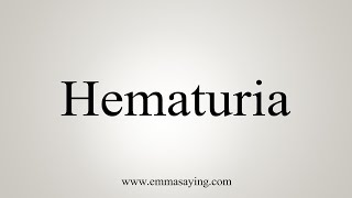 How To Say Hematuria [upl. by Gillette]