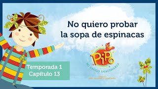 Capítulo 13 Pipo mi amigo imaginario No quiero probar la sopa de espinacas [upl. by Alehcim]