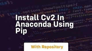 install cv2 in anaconda using pip [upl. by Eltsyek]