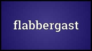 Flabbergast Meaning [upl. by Eitsyrc]