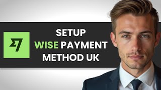 HOW TO EASILY SET UP WISE PAYMENTS IN THE UK FULL GUIDE [upl. by Nrek365]