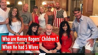 Kenny Rogers had 5 Wives Who are Kenny Rogers Children [upl. by Shel]