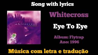 Whitecross  Eye To Eye legendado [upl. by Dielle27]