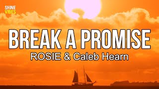 ROSIE amp Caleb Hearn  Break A Promise Lyrics [upl. by Ahsikyw]