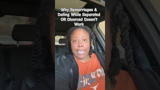 Why Remarriages amp Dating While Separated or Divorced Doesn’t Work [upl. by Nahc167]