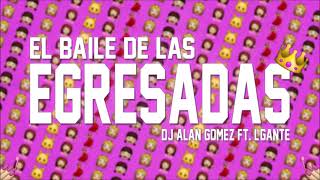 EL BAILE DE LAS EGRESADAS  Alan Gomez FT LGante  PROMO18 [upl. by Hake536]