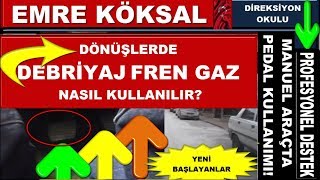 DÖNÜŞLERDE DEBRİYAJ FREN GAZ PEDALLARININ KULLANIMI EMRE KÖKSAL PROFESYONEL EĞİTMEN [upl. by Leann919]