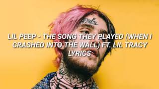 Lil Peep  The song they played when i crashed into the wall ft Lil Tracy lyrics [upl. by Andrea]