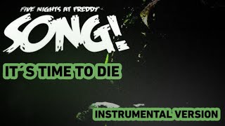 FNAF 3  Song DaGames it´s time to die  INSTRUMENTAL VERSION [upl. by Nosirrah545]