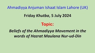 Friday Khutba 5 July 2024 quotBeliefs of the Ahmadiyya Movement in the words of Maulana NurudDinquot [upl. by Orella]