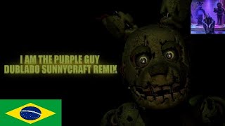 five nights at freddys 3 songmusica i am the purple guy dublado jonatas carmona sunnycraft remix [upl. by Drislane]