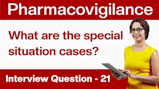 Pharmacovigilance Interview Questions What are the special situation cases Q21 [upl. by Ed]