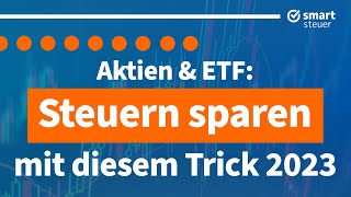 Aktien amp ETFs Dieser Trick spart 2023 richtig Steuern [upl. by Teece]