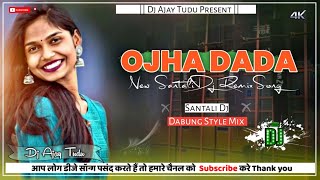 New Santali Dj Ojha Dada  Santali Dabung Dj Remix 2024  Santali Song Ojha Dada  Dj Ajay Tudu [upl. by Jessy945]