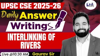 UPSC CSE Answer Writing  Interlinking of Rivers  Gaurav Sir [upl. by Farrar382]