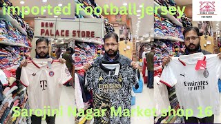 Football Sarojini imported Football jersey best Sarojini Nagar Market shop 16 Delhi  jersey 2024 [upl. by Nwavahs]