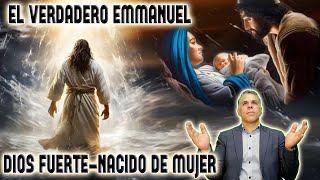 EL VERDADERO EMMANUEL DIOS FUERTE NACIDO DE MUJER NACIDO BAJO LA LEY [upl. by Tymes56]