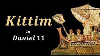 Who are the Kittim  Daniel 11  Part 19 [upl. by Saturday315]