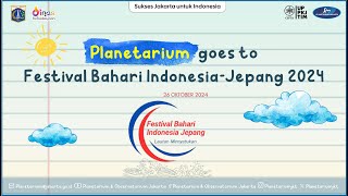 Planetarium Goes to Festival Bahari IndonesiaJepang  Oktober 2024 [upl. by Tuinenga]