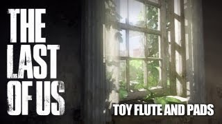 The Last of Us  Toy Flute and Pads Ambience [upl. by Cal]