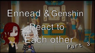 Ennead amp Genshin React To Seth As Cynos Father PART 3  Stillll Not Original [upl. by Aziram]