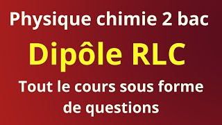 Dipôle RLC 2 bac  cours complet sous forme de questions [upl. by Alliuqet824]