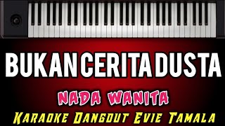 KARAOKE DANGDUT  BUKAN CERITA DUSTA  EVIE TAMALA  Nada Wanita [upl. by Eiznil]