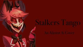 Stalkers Tango An Alastor Ai Cover [upl. by Anaert]