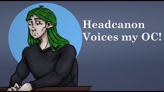 Headcanon voices my OCs [upl. by Holna]