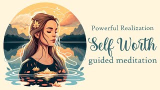 The Powerful Realization of Self Worth Guided Meditation [upl. by Lalad]