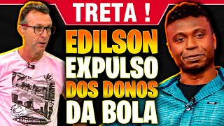 POR ISSO que EDÃLSON foi EXPULSO DOS DONOS DA BOLA [upl. by Oler]