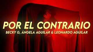 Becky G Angela Aguilar Leonardo Aguilar  POR EL CONTRARIO Letra [upl. by Dicks]