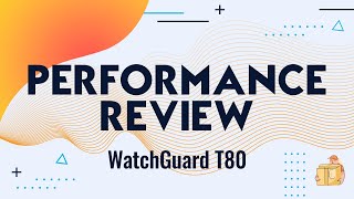 WatchGuard T80 Performance Review [upl. by Carroll]