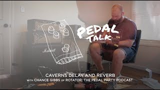 Pedal Talk Ep 02  Caverns Delay and Reverb with Chance Gibbs of Rotator The Pedal Party Podcast [upl. by Ailee414]