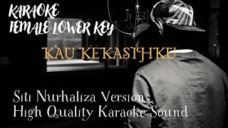 KAU KEKASIHKU  FEMALE LOWER KEY   SITI NURHALIZA High Quality Sound [upl. by Dej616]