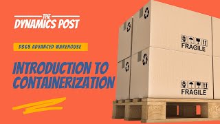 Dynamics 365 Advanced Warehouse  Introduction to Containerization [upl. by Patsis607]