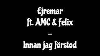 Ejremar ft AMC amp Felix  Innan jag förstod [upl. by Ahsiki]