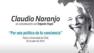 Claudio Naranjo en conversación con Edgardo Vogel  quotPor una política de la concienciaquot [upl. by Attenwad791]