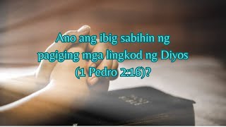 Ano ang ibig sabihin ng pagiging mga LINGKOD ng Diyos 1 Pedro 216 servants bibleknowledge [upl. by Kramal]