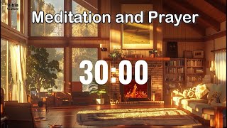 30 MIN Meditation and Prayer  Clear your mind and focus on God [upl. by Thibault]