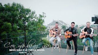 Cơn Mơ Băng Giá Acoustic Version  Bằng Kiều ft Lê Thành Trung ft Tùng Acoustic Music Video [upl. by Pricilla603]