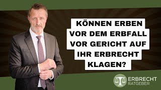 Können Erben vor dem Erbfall vor Gericht auf ihr Erbrecht klagen [upl. by Anaira]