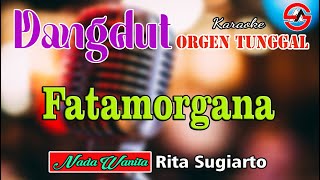 Fatamorgana  Rita Sugiarto  Karaoke Dangdut Orgen Tunggal Nada Wanita [upl. by Etteyniv]