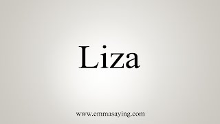 How To Say Liza [upl. by Ester]