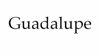 How to Pronounce Guadalupe [upl. by Domel]