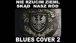 Rota Nie Rzucim Ziemi Skąd Nasz Ród Blues Cover 2 [upl. by Euqram]