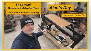 Alans Day  Shop Walk  Gooseneck Adapter Hitch  quotFeature review amp Prep for Shippingquot [upl. by Arimlede]